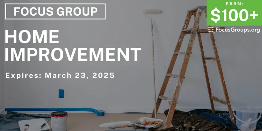 Focus Group on Home Improvement - $100+ - 03/11/2025