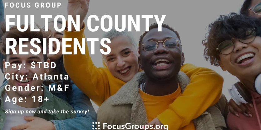 Focus Group for Fulton County Residents in Atlanta - TBD - 04/13/2022