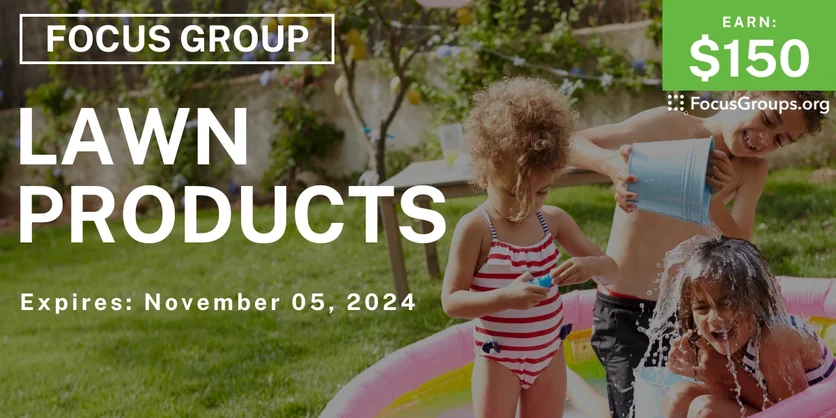 Focus Group in Phoenix on Lawn Products - $150 - 10/22/2024