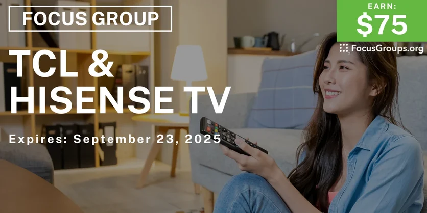 Focus Group on TCL & Hisense TV - $75 - $75 - 09/11/2025