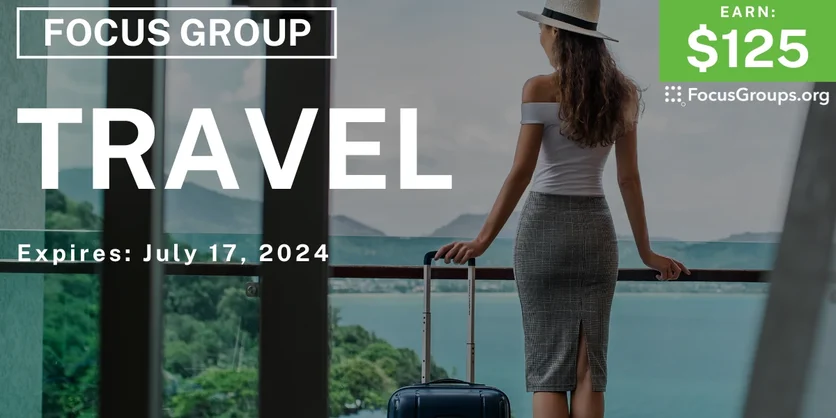 Focus Group on Travel - $125 - 06/28/2024