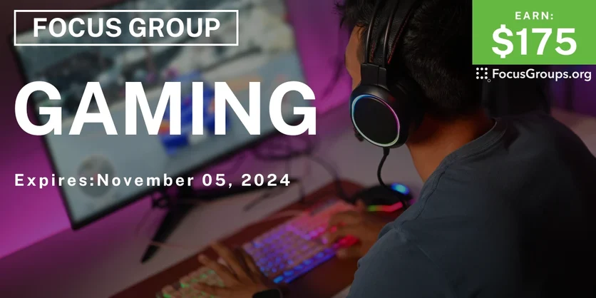 Focus Group on Gaming - $175 - 10/28/2024