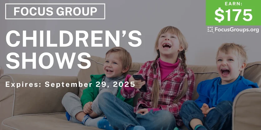 Focus Group for Parents on Children’s Shows - $175 - $175 - 09/17/2025