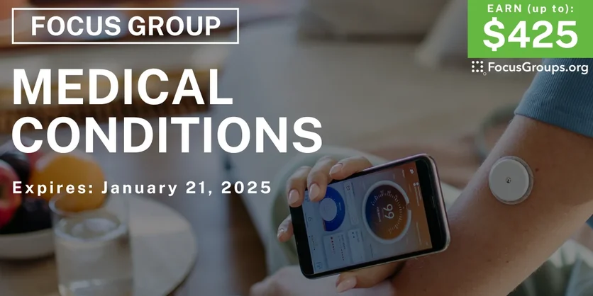 Focus Group on Medical Conditions - up to $425 - 01/09/2025
