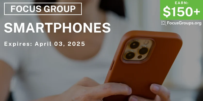 Focus Group on Smartphones - $150-$235 - 03/21/2025