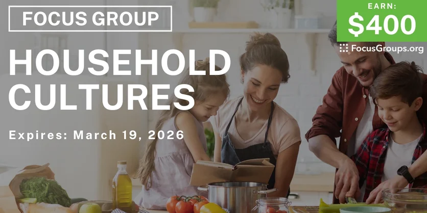 Focus Group on Household Cultures - $400 - $400 - 02/20/2026