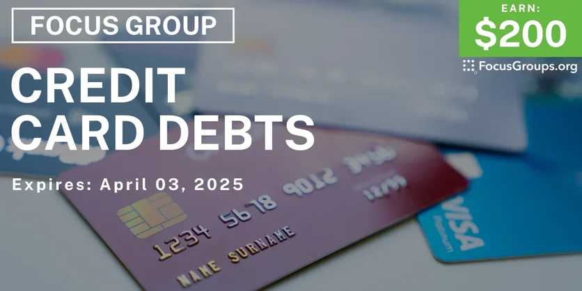 Focus Group on Credit Card Debts - $200 - 03/19/2025
