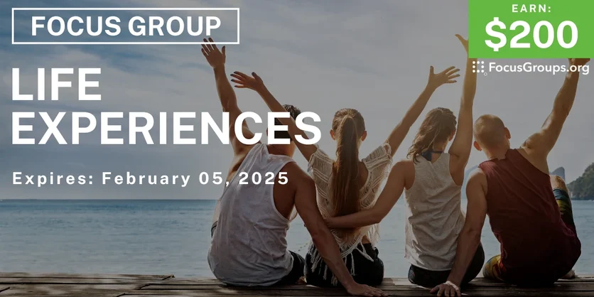 Focus Group on Life Experiences - $200 - 01/24/2025