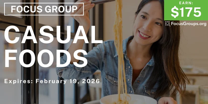 Focus Group in SF & LA on Casual Foods - $175 - $175 - 02/18/2026
