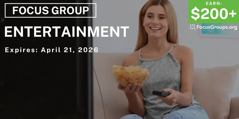 Focus Group on Entertainment - $200+ - $200-$250 - 04/15/2026
