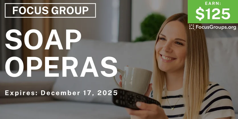 Focus Group on Soap Operas - $125 - $125 - 12/05/2025