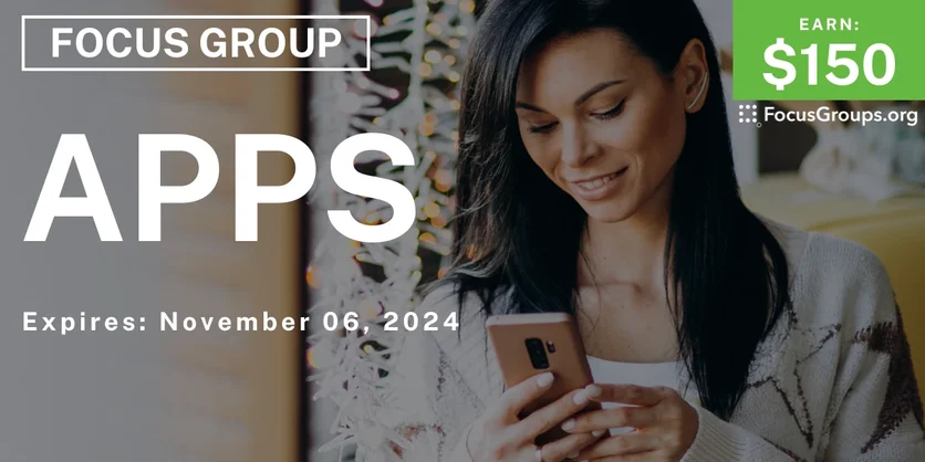 Focus Group in SF on Apps - $150 - 10/29/2024