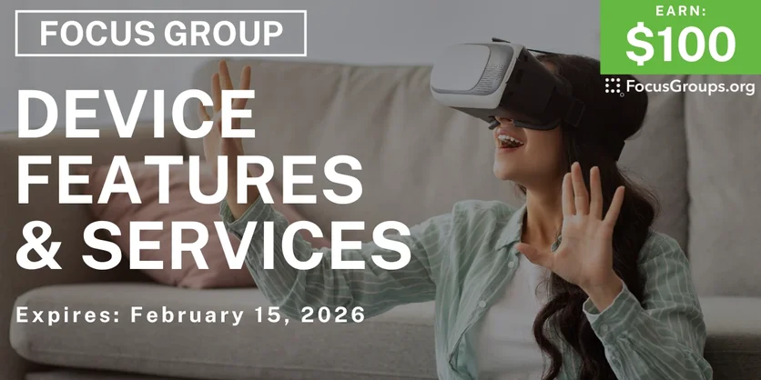 Focus Group on Device Features & Services - $100 - $100 - 02/13/2026