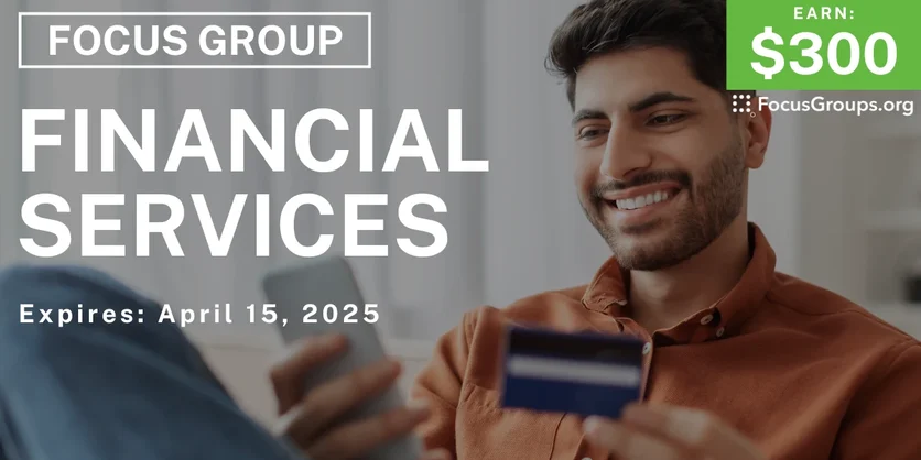 Focus Group on Financial Services - $300 - 03/26/2025