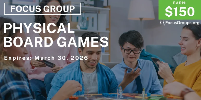 Focus Group on Physical Board Games - $150 - $150 - 03/06/2026