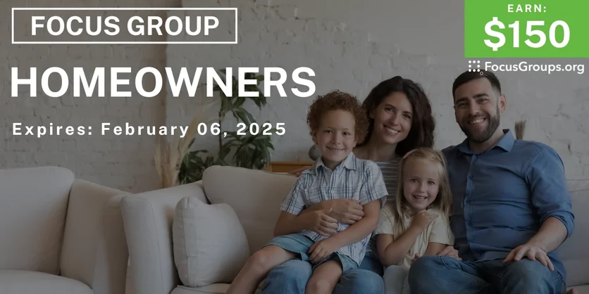 Focus Group for Homeowners - $150 - 01/14/2025