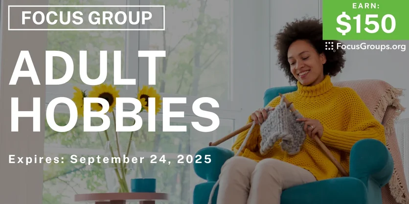 Focus Group for Women on Adult Hobbies - $150 - $150 - 09/10/2025