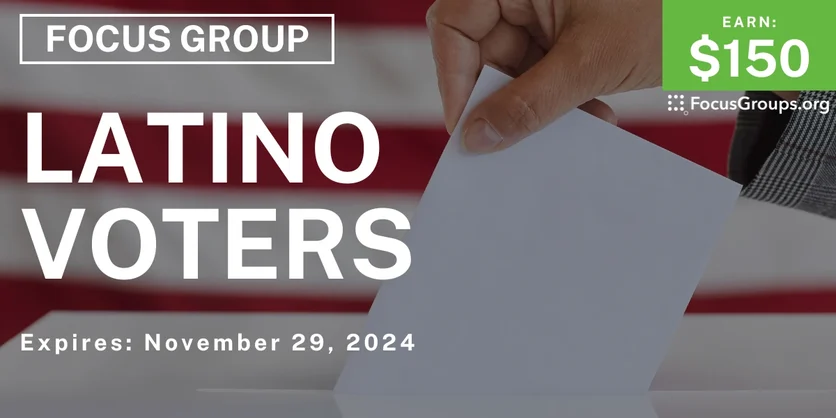 Focus Group for Latino Voters - $150 - 10/31/2024
