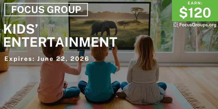 Kids' Entertainment Focus Group for Parents - $120 - $120 - 06/19/2026