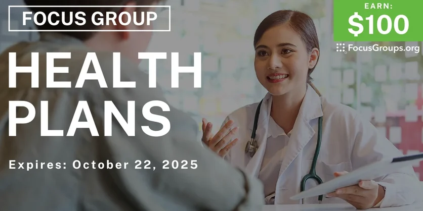 Focus Group on Health Plans - $100