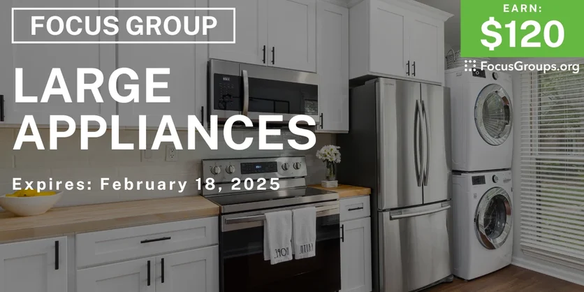 Focus Group on Large Appliances - $120 - 02/07/2025