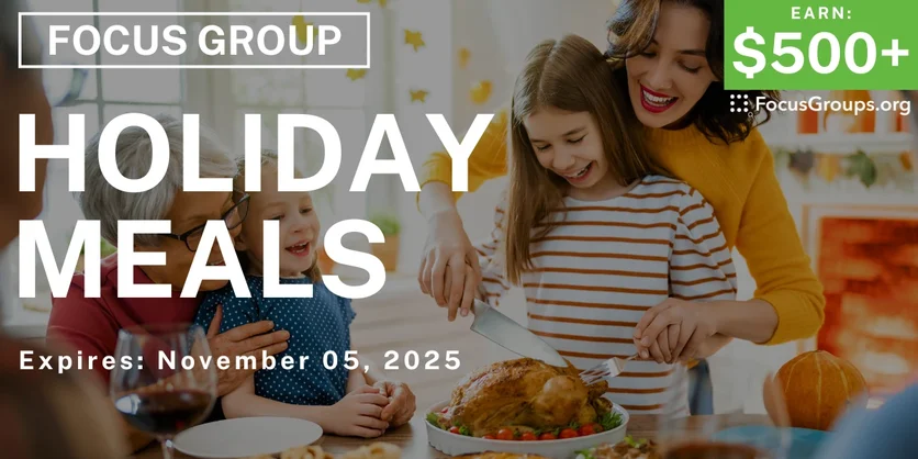 Focus Group on Holiday Meals - $500+ - $500-$600 - 10/17/2025