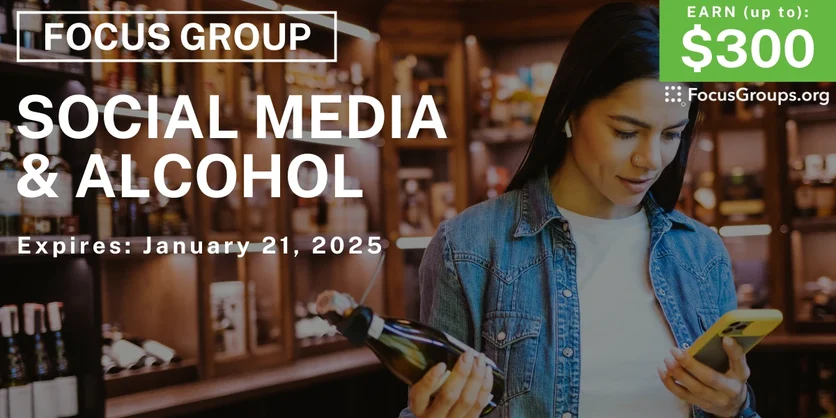 Focus Group on Social Media & Alcohol - up to $300 - 01/09/2025