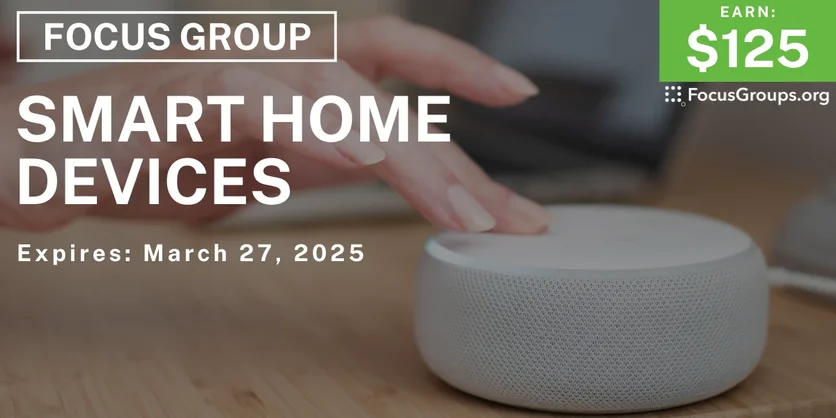 Focus Group on Smart Home Devices - $125 - 03/18/2025