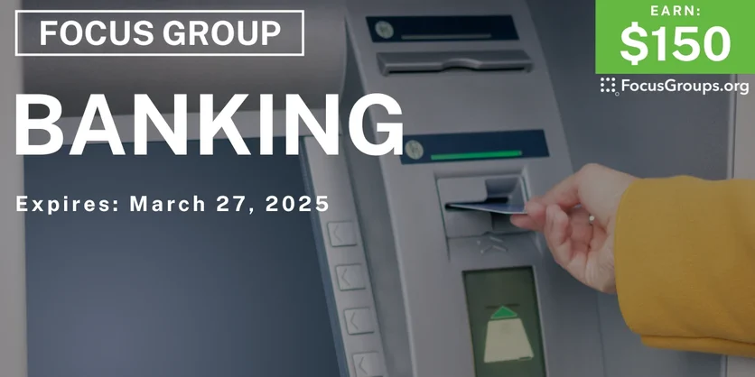 Focus Group on Banking - $150 - 03/20/2025