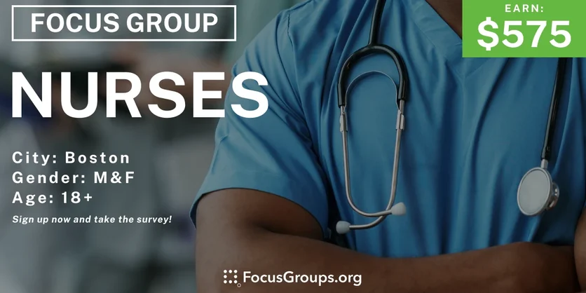Focus Group in Boston for Nurses - $575 - 04/15/2024