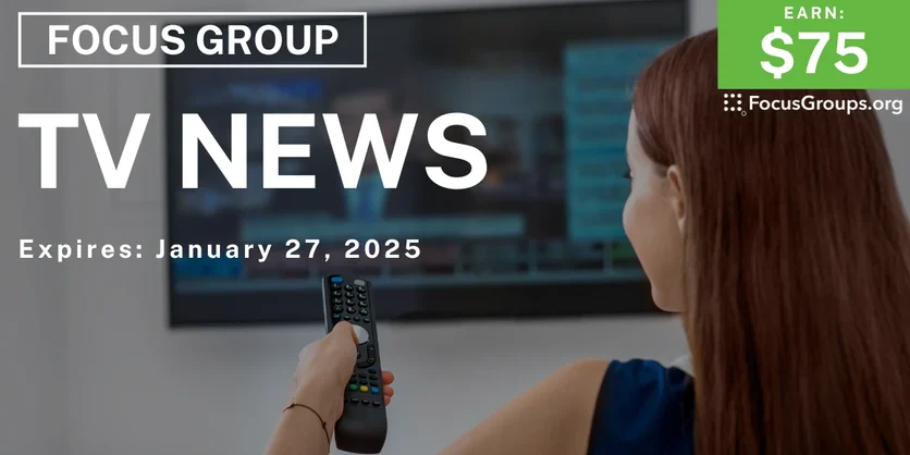 Focus Group on TV News - $75 - 01/15/2025