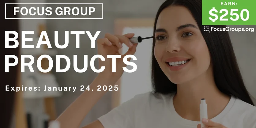 Focus Group on Beauty Products - $250 - 01/13/2025