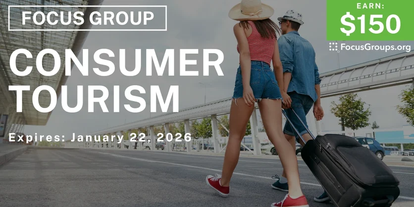 Focus Group in Irvine on Consumer Tourism - $150 - $150 - 01/07/2026