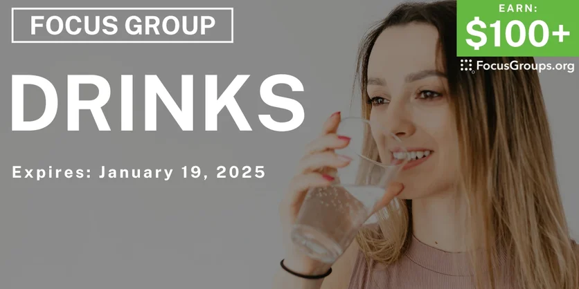 Focus Group on Drinks - $100-$225 - 01/08/2025