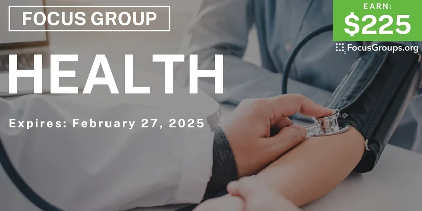 Focus Group on Health - $225 - 02/17/2025