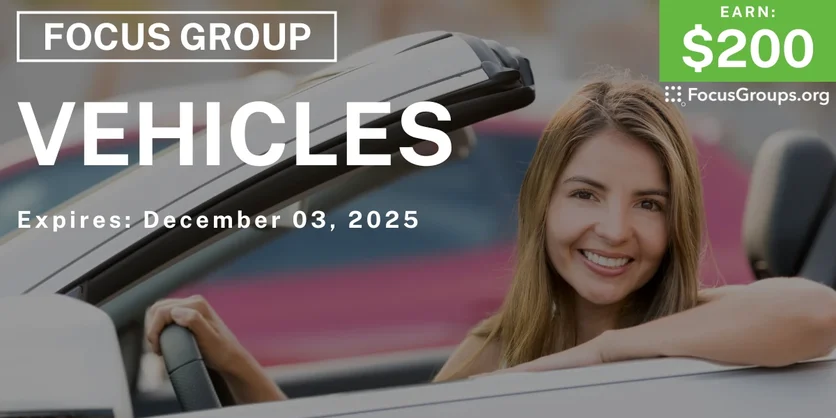 Focus Group on Vehicles - $200 - $200-$250 - 11/17/2025