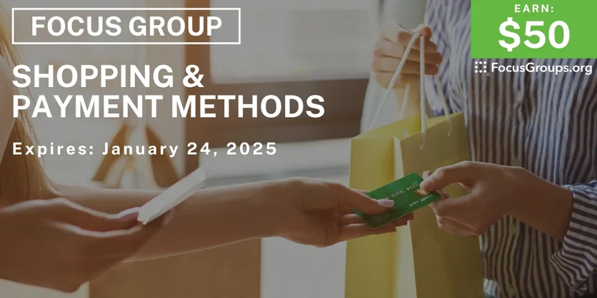 Focus Group on Shopping & Payment Methods - $50 - 01/21/2025