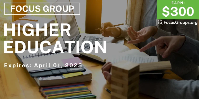 Focus Group on Higher Education - $300 - 03/20/2025