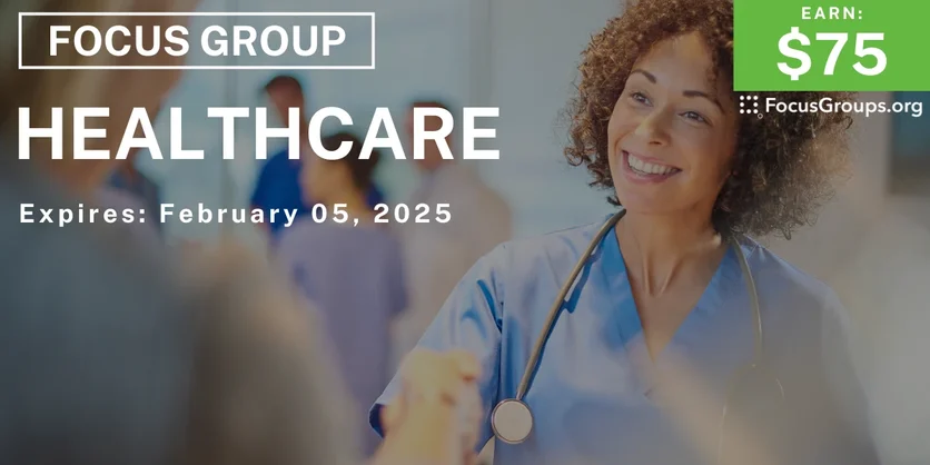 Focus Group on Healthcare - $75 - 01/24/2025