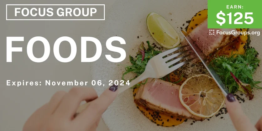 Focus Group on Foods - $125 - 10/31/2024
