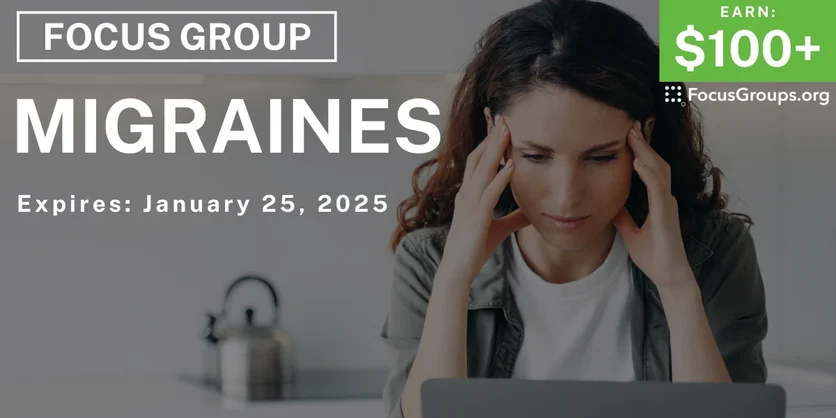 Focus Group on Migraines - $100+ - 01/13/2025