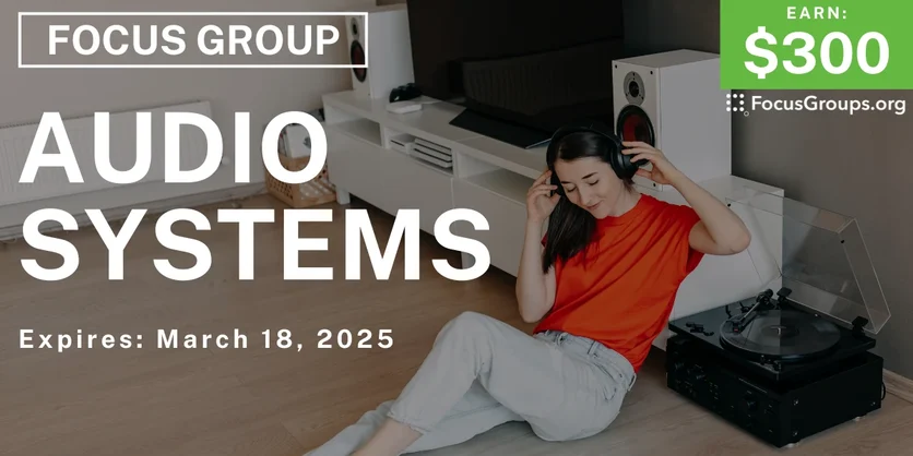 Focus Group in SF on Audio Systems - $300 - 03/12/2025