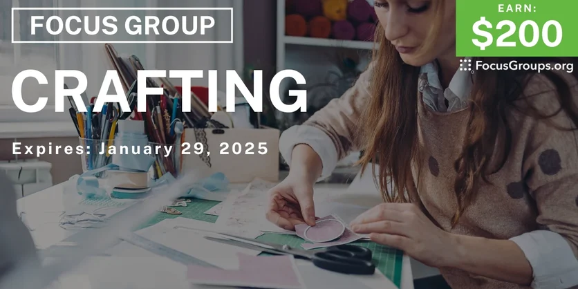 Focus Group on Crafting - $200 - 01/23/2025