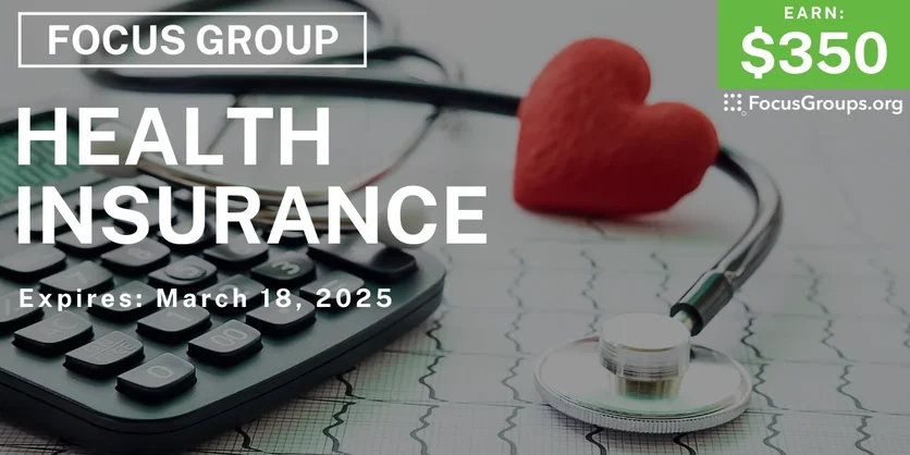Focus Group on Health Insurance - $350 - 03/06/2025