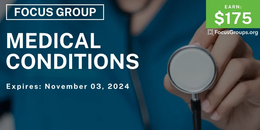 Focus Group on Medical Conditions - $175 - 10/22/2024