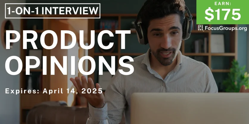 Research Study on Product Opinions - $175 - 03/06/2025