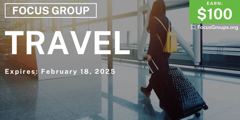 Focus Group on Travel - $100 - 02/06/2025