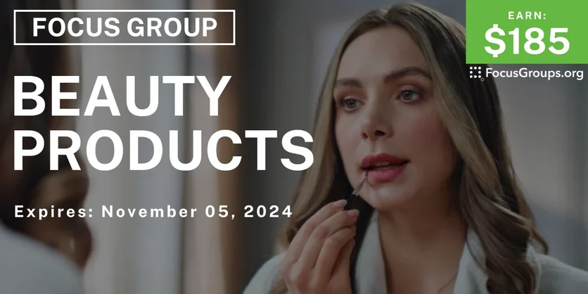 Focus Group for Women on Beauty Products - $185 - 10/29/2024