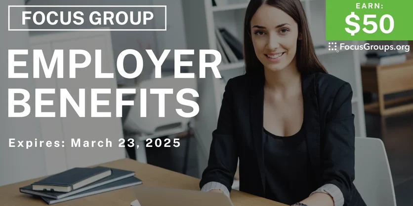 Focus Group on Employer Benefits - $50 - 03/11/2025