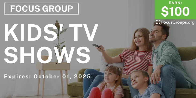 Focus Group for Parents & Kids on Kids' TV Shows - $100 - $100 - 09/19/2025